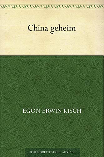 China geheim (German Edition) by Egon Erwin Kisch