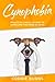 Cynophobia: Practical Hacks on How To Overcome the Fear of Dogs by Corrie Burns