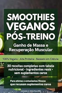 Livro SMOOTHIES VEGANOS PÓS-TREINO: Ganho de Massa e Recuperação Muscular (Receitas Veganas)