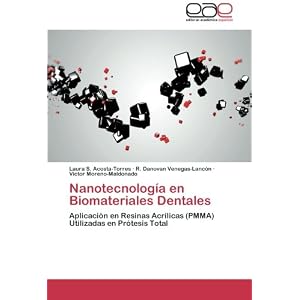 Nanotecnología en Biomateriales Dentales: Aplicación en Resinas Acrílicas (PMMA) Utilizadas en Prótesis Total (Spanish Edition)