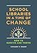 School Libraries in a Time of Change: How to Survive and Thrive