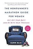 The Nonrunner's Marathon Guide for Women: Get Off Your Butt and On with Your Training by Dawn Dais