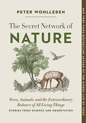 The Secret Network of Nature: Trees, Animals, and the Extraordinary Balance of All Living Things-- Stories from Science and Observation: 3 (The Mysteries of Nature)