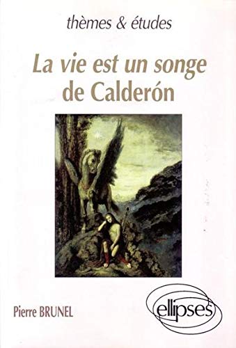 "La vie est un songe" de CalderÃ‚on ou Le thÃ©Ã¢tre de l'Hippogriffe : Essai