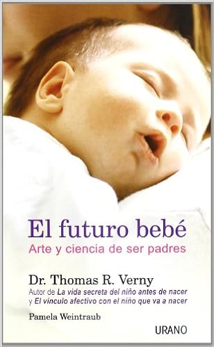 El Futuro Bebe Crecimiento Personal Spanish Edition Weintraub Pamela Verny Thomas Amazon Com Books