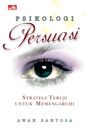 Psikologi Persuasi Strategi Teruji untuk Memengaruhi (Indonesian Edition)