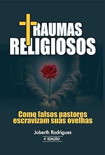 Livro TRAUMAS RELIGIOSOS: COMO FALSOS PASTORES ESCRAVIZAM SUAS OVELHAS