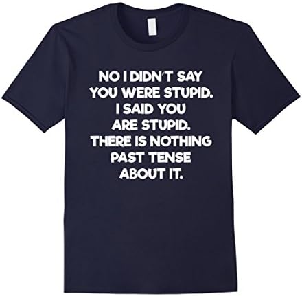Men's Didn't Say You Were Stupid Said You Are Stupid T-Shirt 3XL Navy