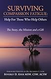 Surviving Compassion Fatigue: Help For Those Who Help Others