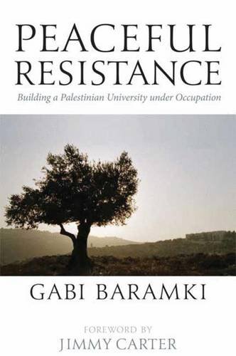 Peaceful Resistance: Building a Palestinian University Under Occupation, by Gabi Baramki