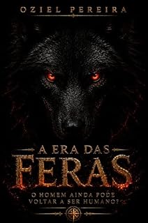 Livro A ERA DAS FERAS: O homem ainda pode voltar a ser humano?