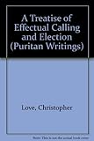 A Treatise of Effectual Calling and Election (Puritan Writings) by