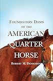 Foundation Dams of the American Quarter Horse by Robert Moorman Denhardt