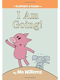 I Am Going! (An Elephant and Piggie Book)