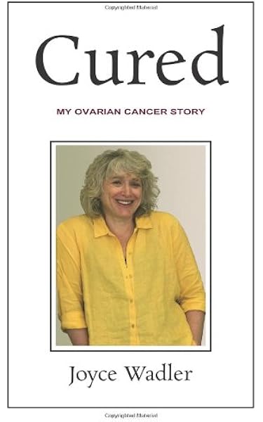 Cured My Ovarian Cancer Story Plucky Cancer Girl Strikes Back Volume 2 Wadler Joyce 9780615856544 Amazon Com Books