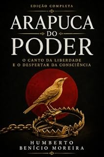 Livro Arapuca do Poder - Completo: O Canto da Liberdade e o Despertar da Consciência (Ciclos de Consciência das Nações Livro 1)