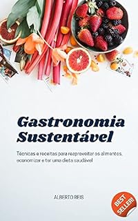 Livro Gastronomia Sustentável: Técnicas e receitas para reaproveitar os alimentos, economizar e ter uma dieta saudável
