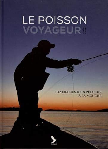 Download Le poisson voyageur : Itinéraires d'un pêcheur à la mouche PDF