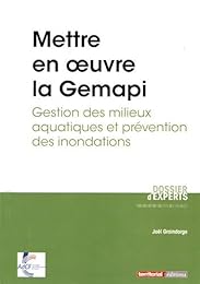 Mettre en oeuvre la Gemapi - Gestion des milieux aquatiques et prévention des inondations