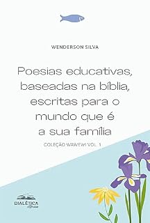 Livro Poesias educativas, baseadas na bíblia, escritas para o mundo que é a sua família: coleção wawewi vol. 1