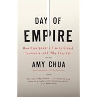 Day of Empire: How Hyperpowers Rise to Global Dominance--and Why They Fall