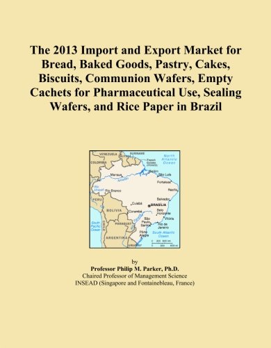 The 2013 Import and Export Market for Bread, Baked Goods, Pastry, Cakes, Biscuits, Communion Wafers, Empty Cachets for Pharmaceutical Use, Sealing Wafers, and Rice Paper in Brazil