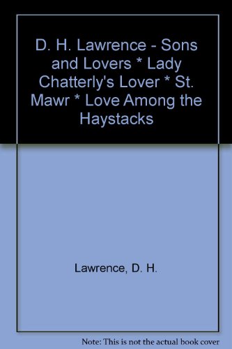 D. H. Lawrence - Sons and Lovers * Lady Chatterly's Lover * St. Mawr * Love Among the Haystacks