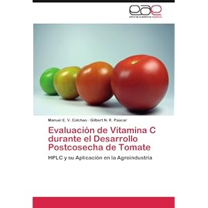 Evaluación de Vitamina C durante el Desarrollo Postcosecha de Tomate: HPLC y su Aplicación en la Agroindustria (Spanish Edition)