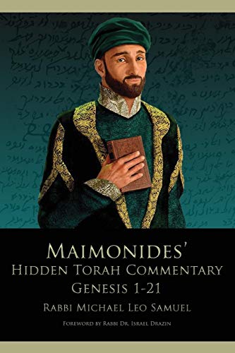 Maimonides' Hidden Torah Commentary -- Volume I - Genesis 1-21 by Michael Leo Samuel
