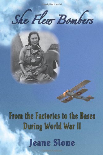 SHE FLEW BOMBERS: From the Factories to the Bases During World War II