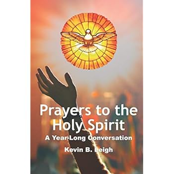 Prayers To The Holy Spirit: A Year-Long Conversation Prayers To The Holy Spirit: A Year-Long Conversation