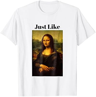 Just Like Mona lisa T-Shirt