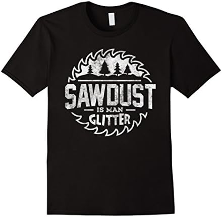 Men's Sawdust Is Man Glitter Shirt Woodworking Gift T-Shirt 3XL Black