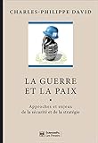 La guerre et la paix : Approches et enjeux de la sécurité et de la stratégie by