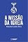 Livro A Missão da Igreja : Cumprindo a Missão de Deus