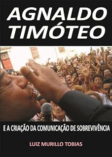 Livro AGNALDO TIMÓTEO: E A CRIAÇÃO DA COMUNICAÇÃO DE SOBREVIVÊNCIA