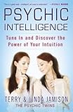 Psychic Intelligence: Tune In and Discover the Power of Your Intuition by Terry Jamison, Linda Jamison