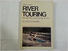 West Coast river touring: Rogue River Canyon and south, by Dick Schwind West Coast river touring: Rogue River Canyon and south, by Dick Schwind