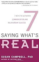 Saying What's Real: 7 Keys to Authentic Communication and Relationship Success