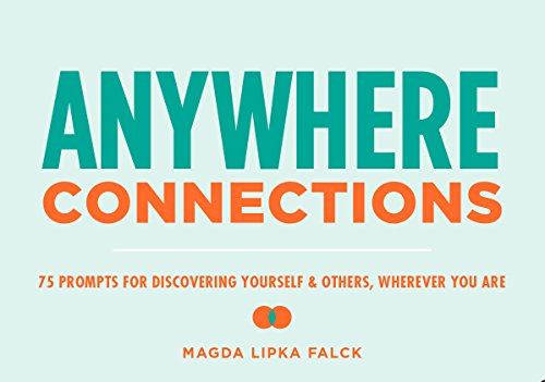Anywhere Connections: 75 Prompts for Discovering Yourself & Others, Wherever You Are