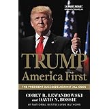 Trump: America First: The President Succeeds Against All Odds