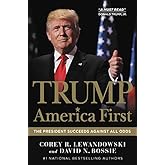 Trump: America First: The President Succeeds Against All Odds