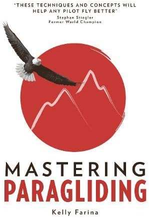Mastering Paragliding: A systematic approach to learning to fly, by alpine guide Kelly Farina