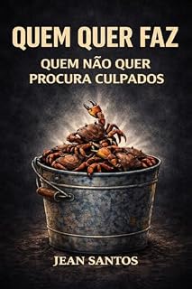 Livro Quem Quer Faz: Quem Não Quer Procura Culpados