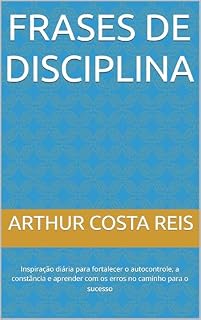 Livro Frases de Disciplina: Inspiração diária para fortalecer o autocontrole, a constância e aprender com os erros no caminho para o sucesso