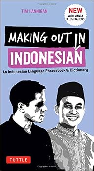 Making Out in Indonesian Phrasebook & Dictionary: An Indonesian Language Phrasebook & Dictionary (with Manga Illustrations) (Making Out Books) Making Out in Indonesian Phrasebook & Dictionary: An Indonesian Language Phrasebook & Dictionary (with Manga Illustrations) (Making Out Books)