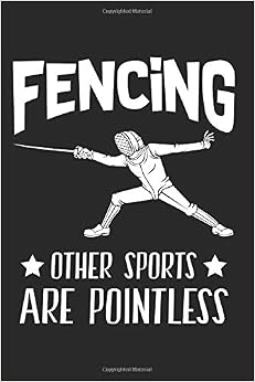 Fencing Other Sports Are Pointless: Funny Fencer Composition College Notebook and Diary to Write In / 140 Pages of Ruled Lined & Blank Paper / 6