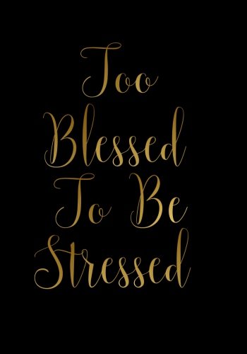 Too Blessed To Be Stressed Notebook (7 x 10 Inches): A Classic 7x10 Inch Ruled Journal/Composition Book to Write In for Bible Study, Journaling and Other Great Gifts for Women and Teen Girls
