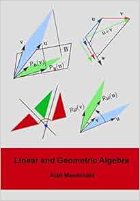 Linear and Geometric Algebra: Alan Macdonald: 9781453854938: Amazon.com