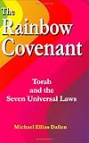 The Rainbow Covenant : Torah and the Seven Universal Laws, Dallen, Michael Ellias, 0971938822